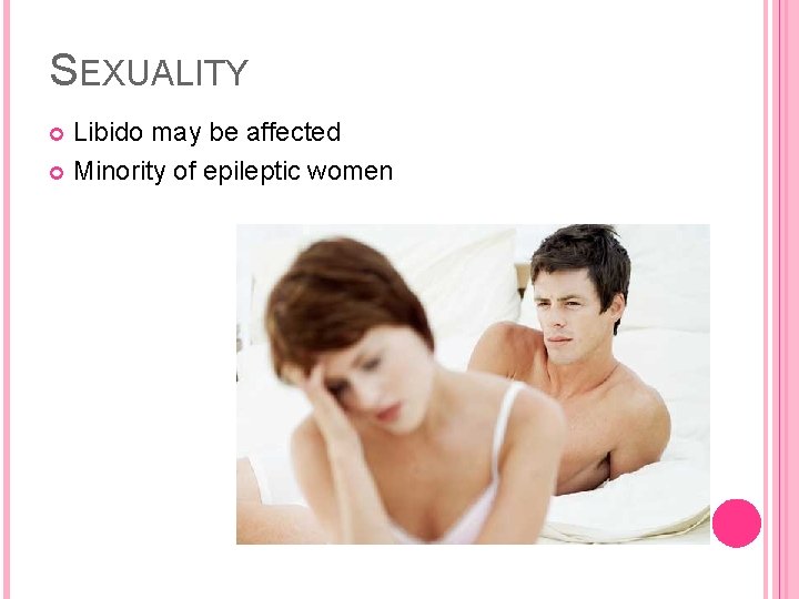 SEXUALITY Libido may be affected Minority of epileptic women 