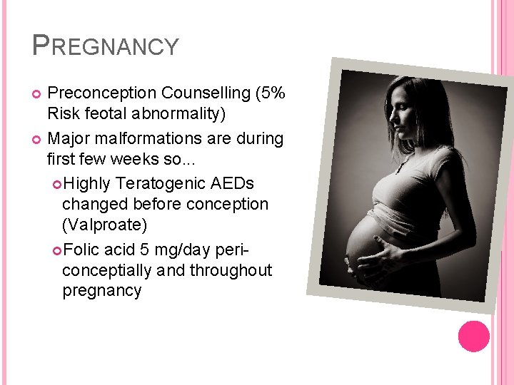 PREGNANCY Preconception Counselling (5% Risk feotal abnormality) Major malformations are during first few weeks