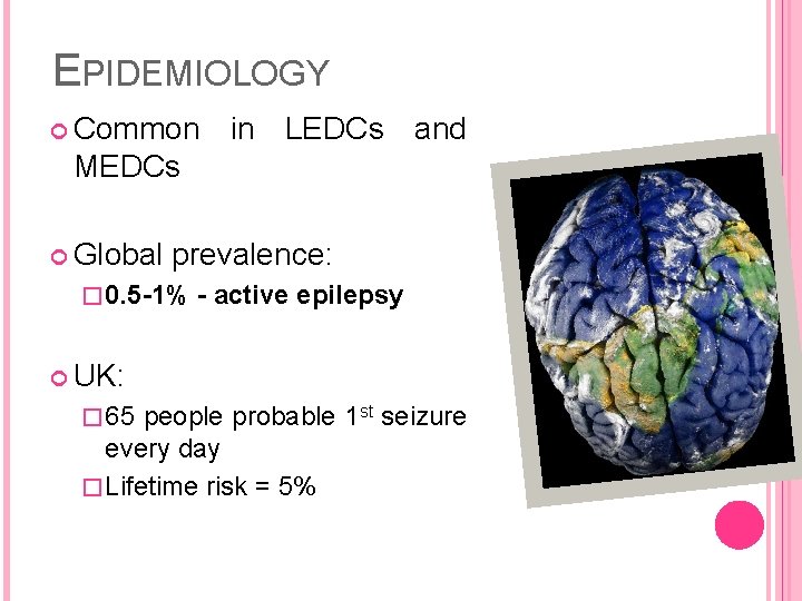 EPIDEMIOLOGY Common in LEDCs and MEDCs Global prevalence: � 0. 5 -1% - active