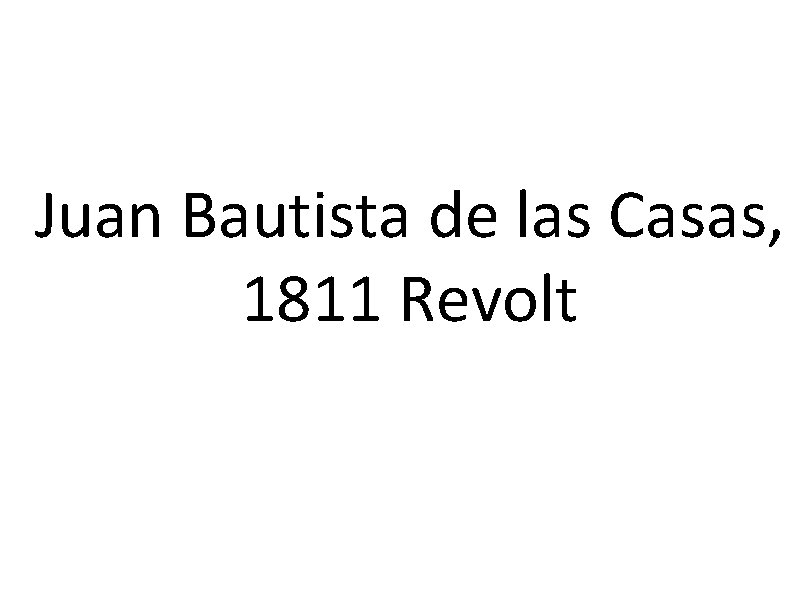 Juan Bautista de las Casas, 1811 Revolt 