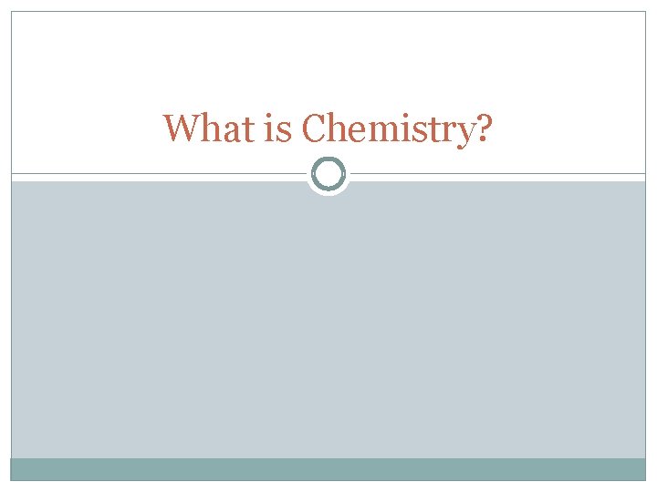 What is Chemistry? 