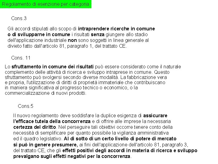 Regolamento di esenzione per categoria Cons. 3 Gli accordi stipulati allo scopo di intraprendere