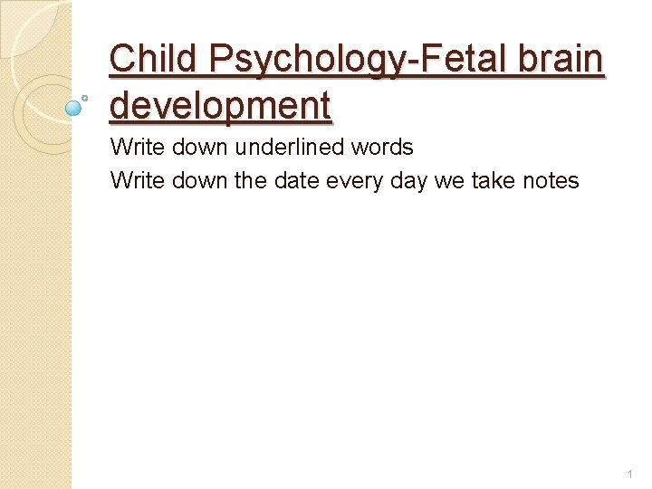 Child Psychology-Fetal brain development Write down underlined words Write down the date every day