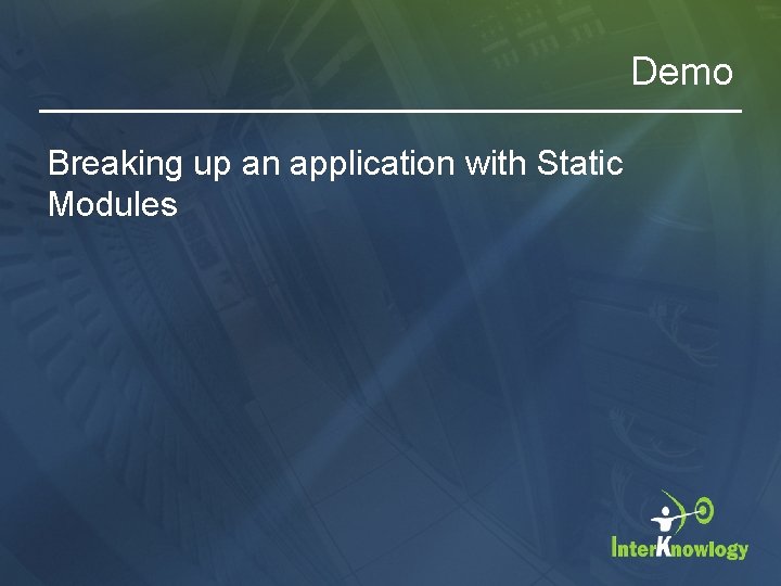 Demo Breaking up an application with Static Modules 