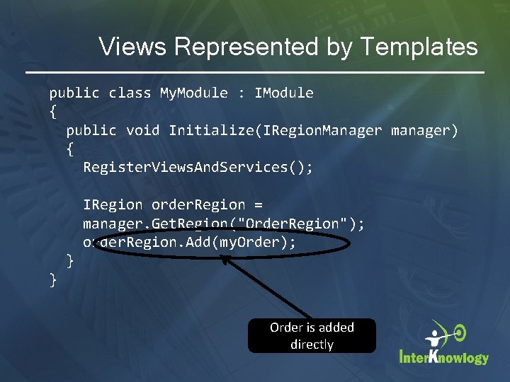Views Represented by Templates public class My. Module : IModule { public void Initialize(IRegion.