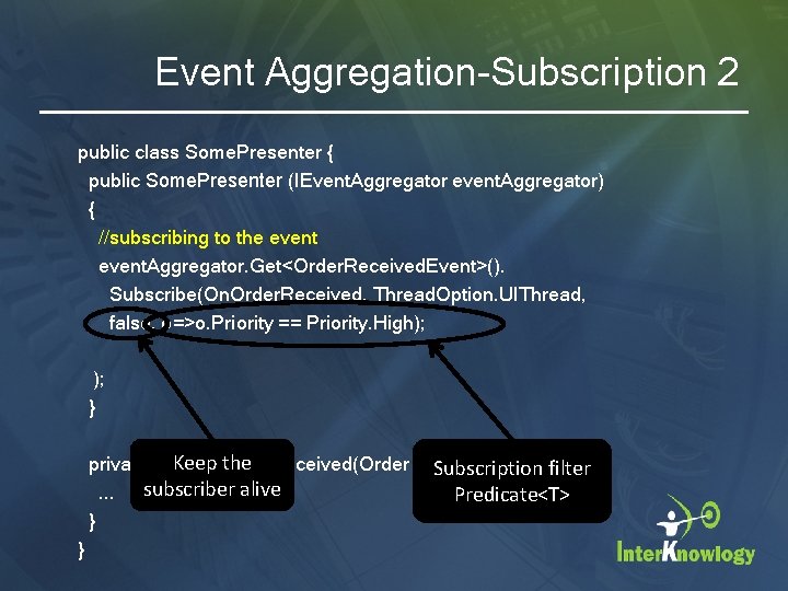 Event Aggregation-Subscription 2 public class Some. Presenter { public Some. Presenter (IEvent. Aggregator event.