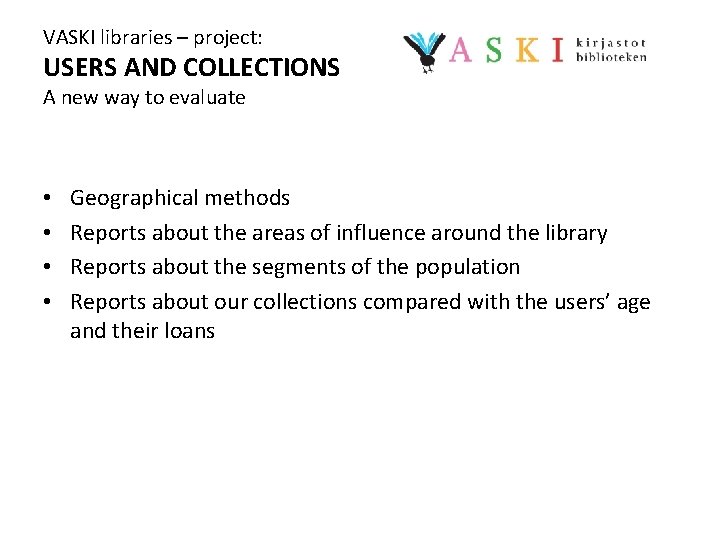 VASKI libraries – project: USERS AND COLLECTIONS A new way to evaluate • •
