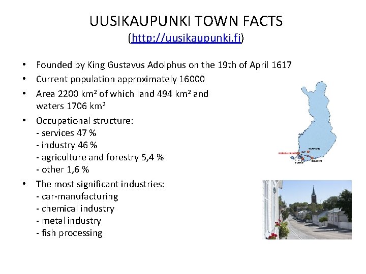 UUSIKAUPUNKI TOWN FACTS (http: //uusikaupunki. fi) • Founded by King Gustavus Adolphus on the
