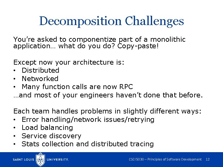 Decomposition Challenges You’re asked to componentize part of a monolithic application… what do you