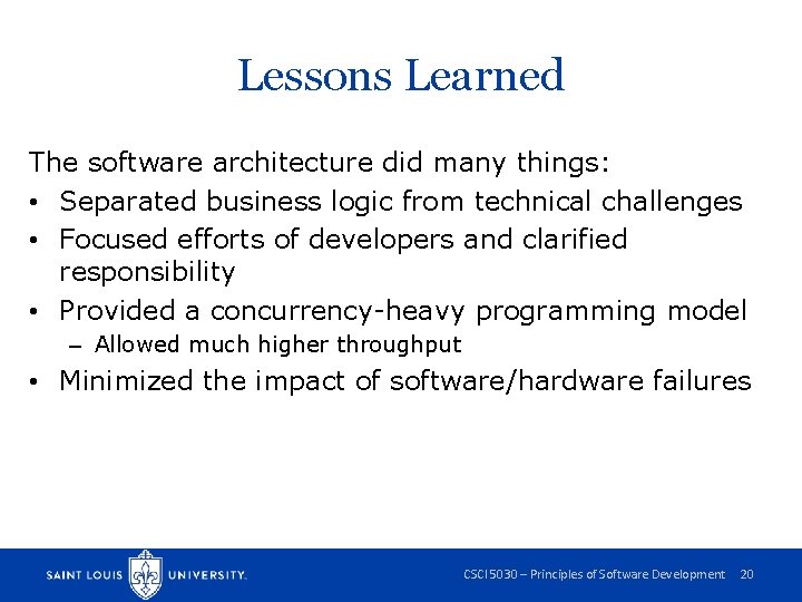 Lessons Learned The software architecture did many things: • Separated business logic from technical