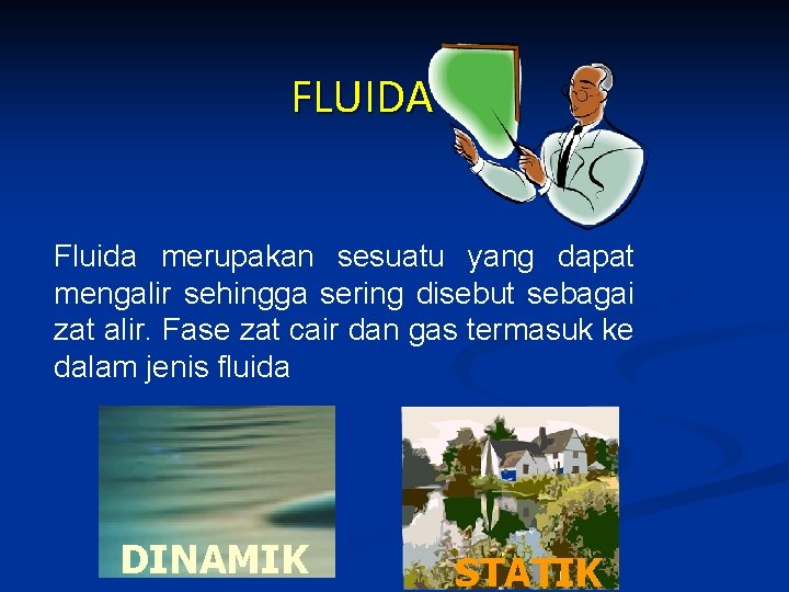 FLUIDA Fluida merupakan sesuatu yang dapat mengalir sehingga sering disebut sebagai zat alir. Fase