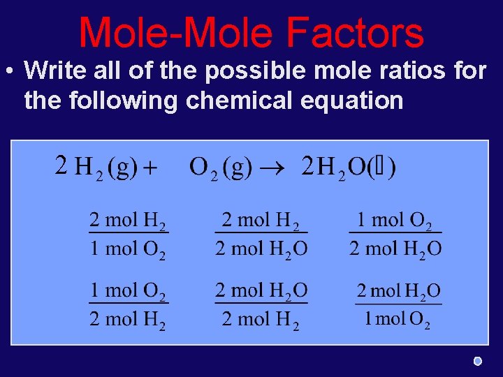 Mole-Mole Factors • Write all of the possible mole ratios for the following chemical