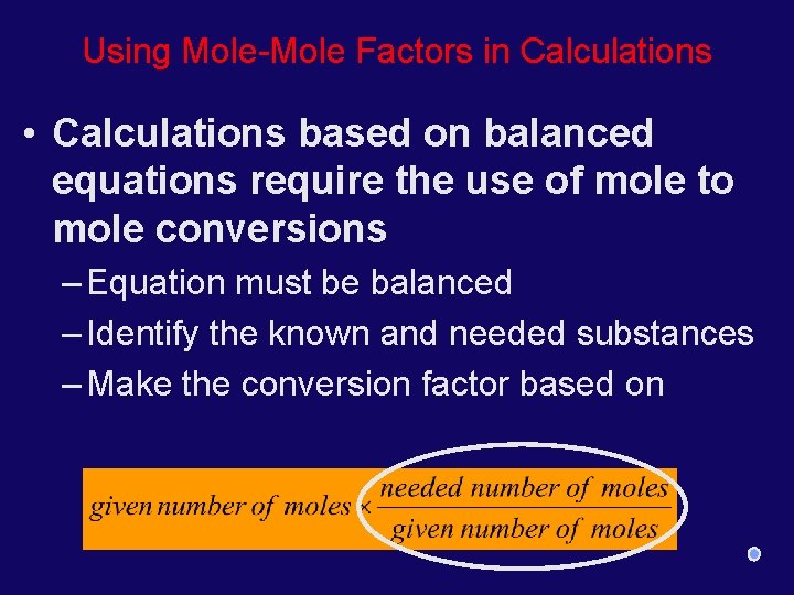 Using Mole-Mole Factors in Calculations • Calculations based on balanced equations require the use