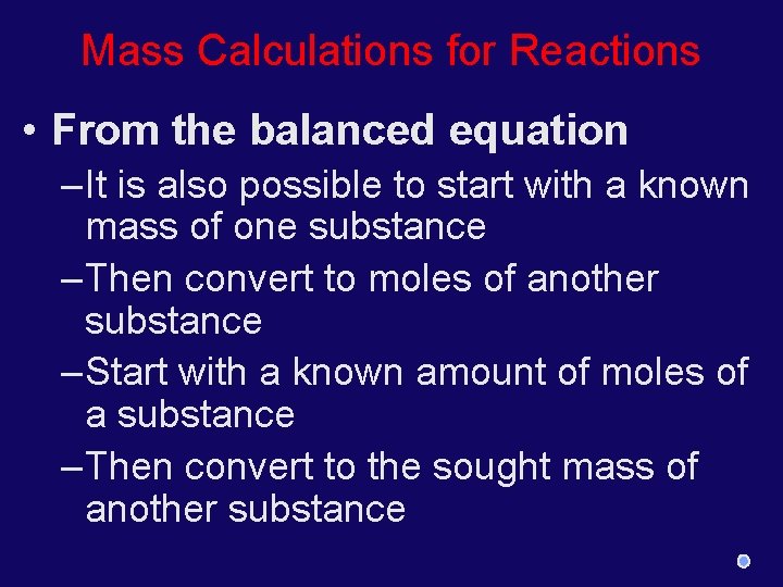 Mass Calculations for Reactions • From the balanced equation – It is also possible