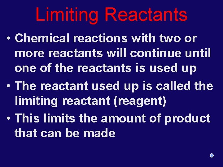 Limiting Reactants • Chemical reactions with two or more reactants will continue until one