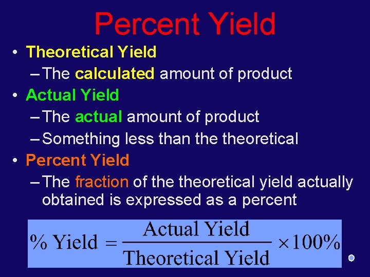 Percent Yield • Theoretical Yield – The calculated amount of product • Actual Yield
