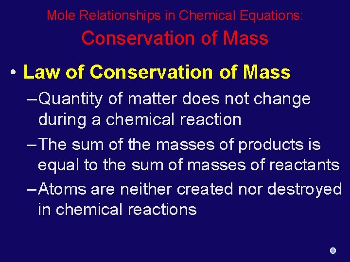 Mole Relationships in Chemical Equations: Conservation of Mass • Law of Conservation of Mass