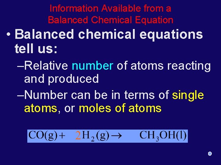 Information Available from a Balanced Chemical Equation • Balanced chemical equations tell us: –Relative