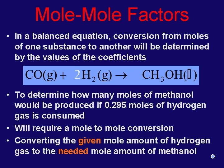 Mole-Mole Factors • In a balanced equation, conversion from moles of one substance to