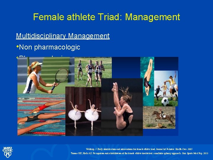 Female athlete Triad: Management Multidisciplinary Management • Non pharmacologic • Pharmacologic Waldrop, J. Early