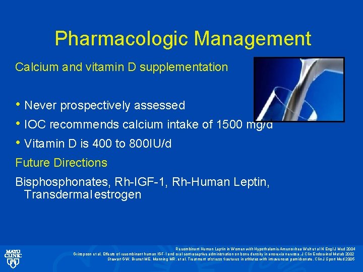 Pharmacologic Management Calcium and vitamin D supplementation • Never prospectively assessed • IOC recommends