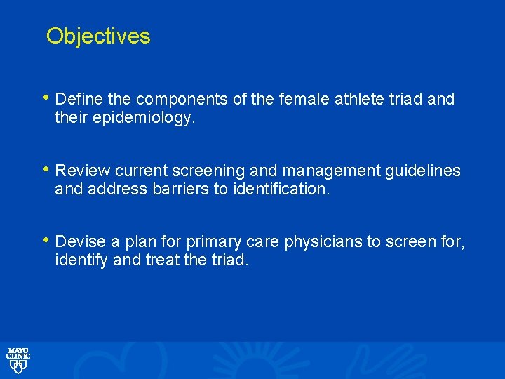 Objectives • Define the components of the female athlete triad and their epidemiology. •