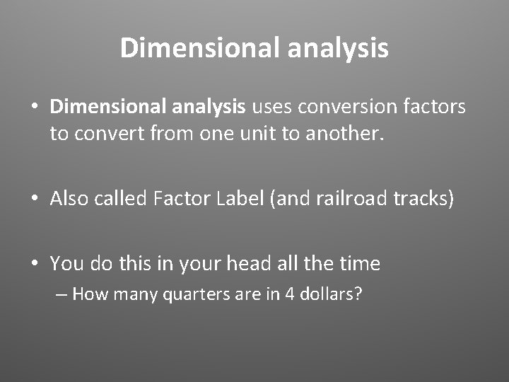 Dimensional analysis • Dimensional analysis uses conversion factors to convert from one unit to