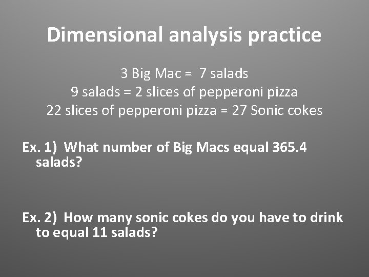 Dimensional analysis practice 3 Big Mac = 7 salads 9 salads = 2 slices