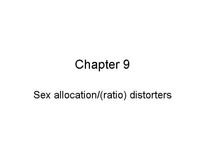 Chapter 9 Sex allocation/(ratio) distorters 