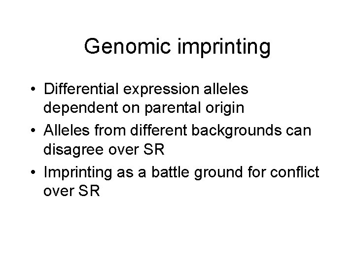 Genomic imprinting • Differential expression alleles dependent on parental origin • Alleles from different