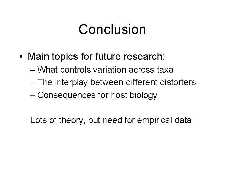 Conclusion • Main topics for future research: – What controls variation across taxa –