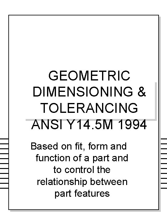 GEOMETRIC DIMENSIONING & TOLERANCING ANSI Y 14. 5 M 1994 Based on fit, form