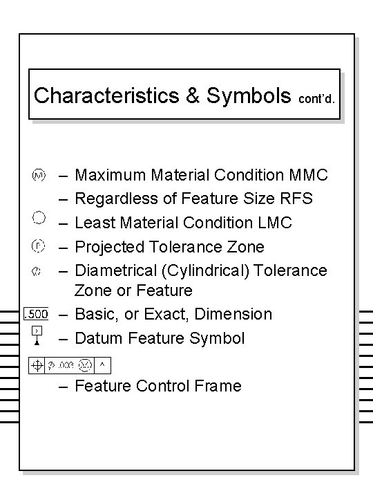 Characteristics & Symbols – – – cont’d. Maximum Material Condition MMC Regardless of Feature