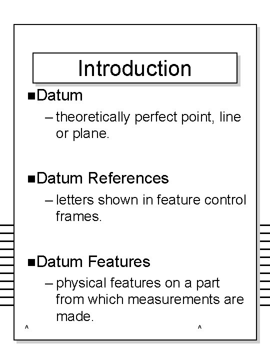 Introduction n. Datum – theoretically perfect point, line or plane. n. Datum References –