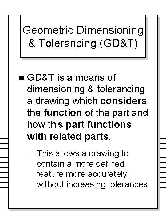 Geometric Dimensioning & Tolerancing (GD&T) n GD&T is a means of dimensioning & tolerancing