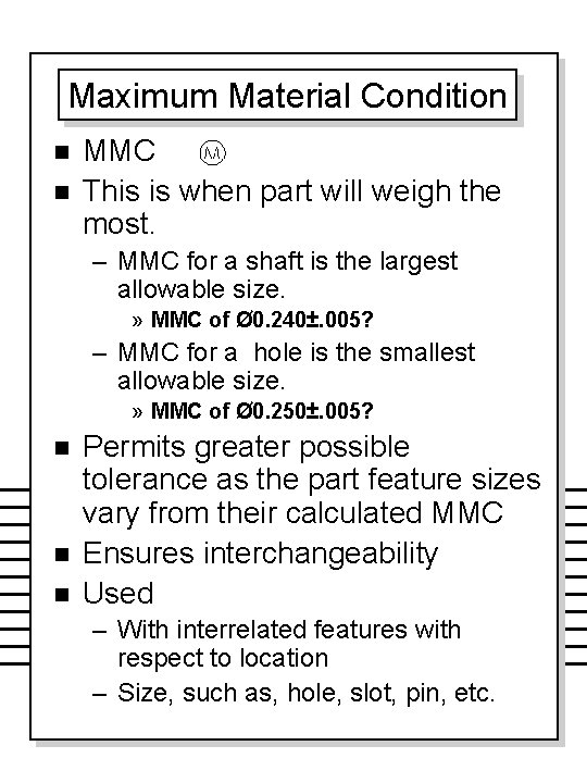 Maximum Material Condition n n MMC This is when part will weigh the most.