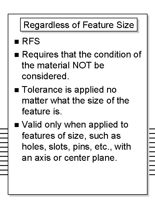 Regardless of Feature Size RFS n Requires that the condition of the material NOT