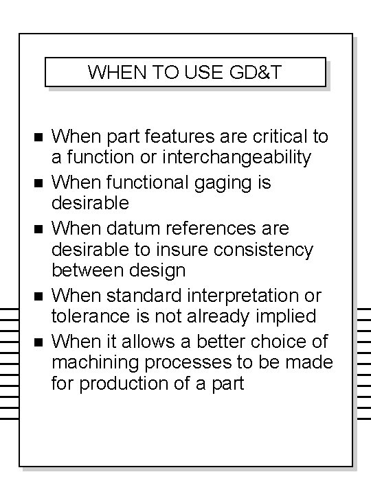 WHEN TO USE GD&T n n n When part features are critical to a