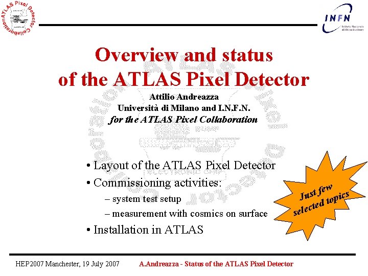 Overview and status of the ATLAS Pixel Detector Attilio Andreazza Università di Milano and