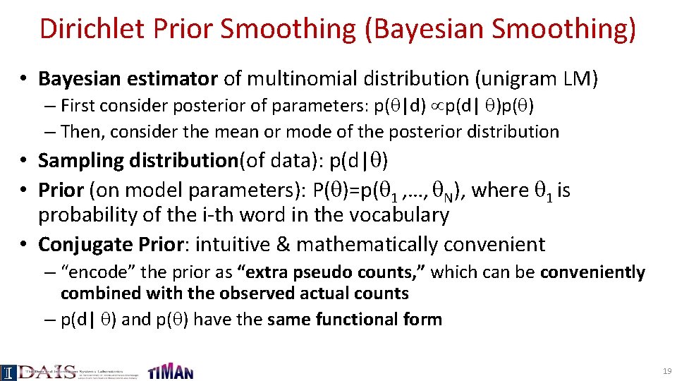 Dirichlet Prior Smoothing (Bayesian Smoothing) • Bayesian estimator of multinomial distribution (unigram LM) –