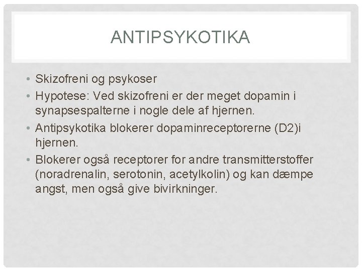 ANTIPSYKOTIKA • Skizofreni og psykoser • Hypotese: Ved skizofreni er der meget dopamin i