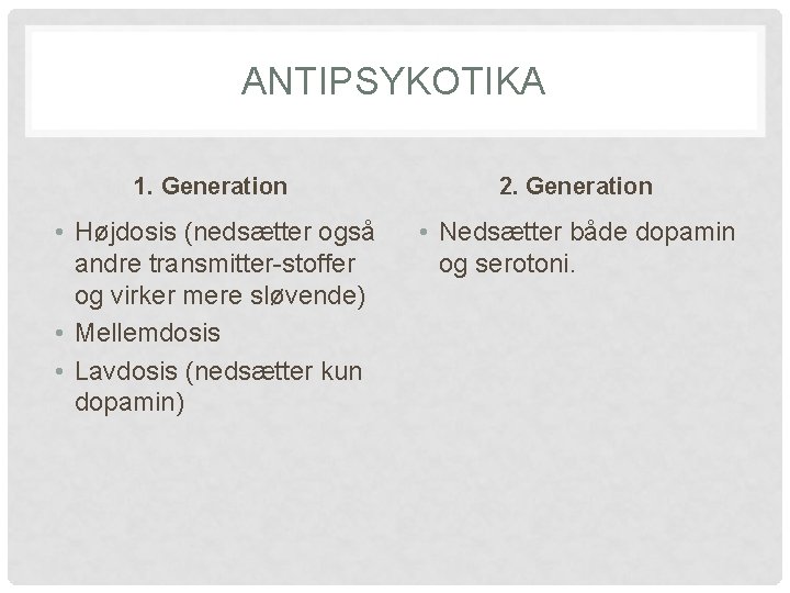ANTIPSYKOTIKA 1. Generation 2. Generation • Højdosis (nedsætter også andre transmitter-stoffer og virker mere
