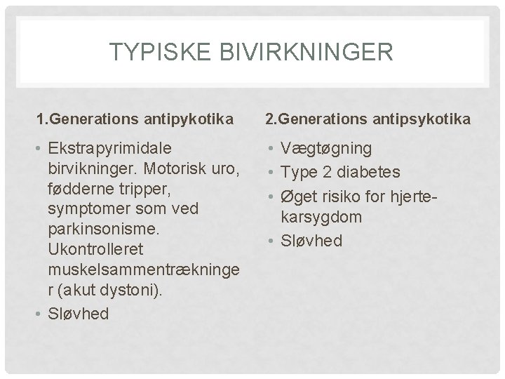 TYPISKE BIVIRKNINGER 1. Generations antipykotika 2. Generations antipsykotika • Ekstrapyrimidale birvikninger. Motorisk uro, fødderne