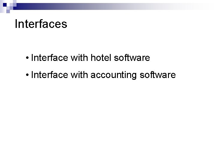 Interfaces • Interface with hotel software • Interface with accounting software 