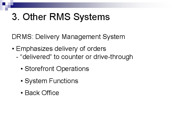 3. Other RMS Systems DRMS: Delivery Management System • Emphasizes delivery of orders -