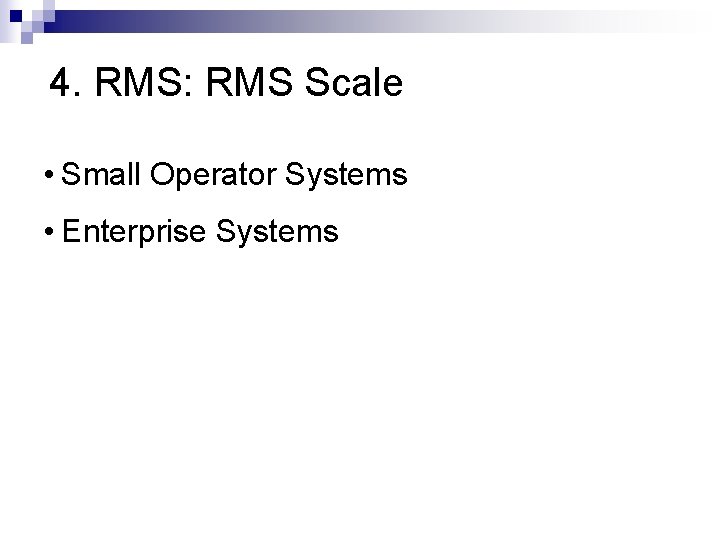 4. RMS: RMS Scale • Small Operator Systems • Enterprise Systems 