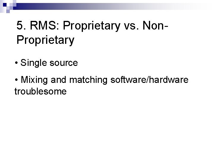 5. RMS: Proprietary vs. Non. Proprietary • Single source • Mixing and matching software/hardware