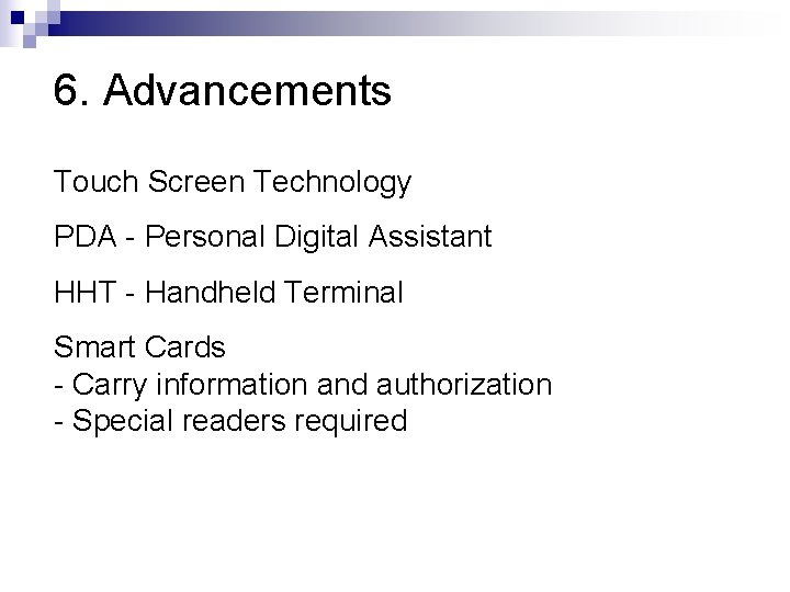 6. Advancements Touch Screen Technology PDA - Personal Digital Assistant HHT - Handheld Terminal
