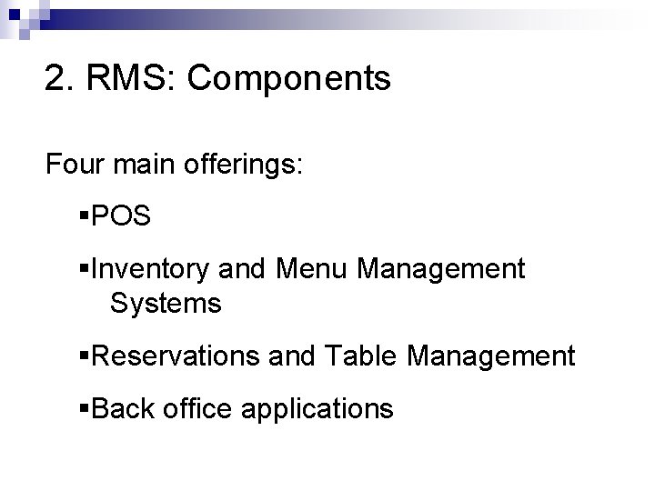 2. RMS: Components Four main offerings: §POS §Inventory and Menu Management Systems §Reservations and