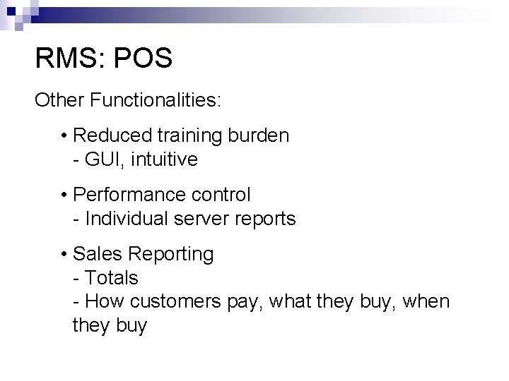 RMS: POS Other Functionalities: • Reduced training burden - GUI, intuitive • Performance control